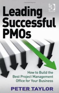 Leading Successful PMOs: How to Build the Best Project Management Office for Your Business