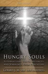 Hungry Souls : Supernatural Visits, Messages, and Warnings from Purgatory