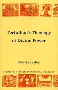 TERTULLIAN'S THEOLOGY OF DIVINE POWER by Roy Kearsley - Paperback - 1998 - from Pendleburys - the bookshop in the hills (SKU: 132531)