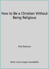 How to Be a Christian Without Being Religious