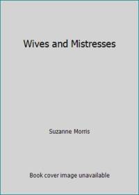 Wives and Mistresses by Suzanne Morris - 1988