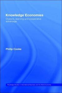 Knowledge Economies: Clusters, Learning and Cooperative Advantage