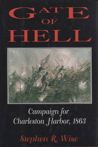 GATE OF HELL: Campaign for Charleston Harbor, 1863.