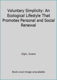 Voluntary Simplicity: An Ecological Lifestyle That Promotes Personal and Social Renewal