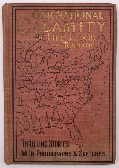 The True Story of Our National Calamity by Flood, Fire, and Tornado..