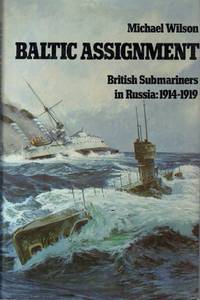 Baltic Assignment: British Sub-Mariners in Russia, 1914-1919