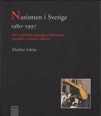 NAZISMEN I SVERIGE 1980-1997. Den rasistiska undergroundrörelsen: musiken, myterna, riterna.