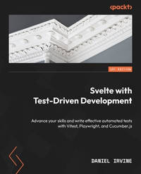 Svelte with Test-Driven Development: Advance your skills and write effective automated tests with...