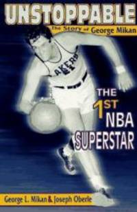 Unstoppable: The Story of George Mikan, the First NBA Superstar by George L. Mikan - 1997-05-09