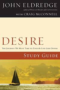 Desire Study Guide: The Journey We Must Take to Find the Life God Offers