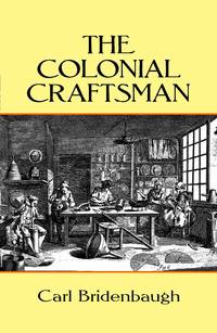 The Colonial Craftsman (Anson G. Phelps Lectureship on Early American History.)