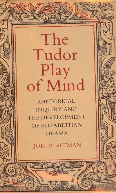 THE TUDOR PLAY OF MIND: RHETORICAL INQUIRY DEVELOPMENT ELIZABETH DRAMA