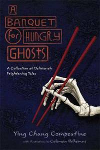 A Banquet for Hungry Ghosts : A Collection of Deliciously Frightening Tales by Ying Chang Compestine - 2009