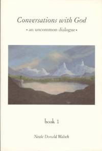 Conversations with God: An Uncommon Dialogue: Bk. 1