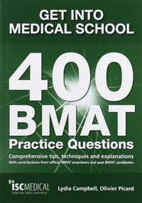 Get into Medical School: 400 BMAT Practice Questions: With Contributions from Official BMAT...