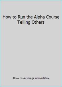 How to Run the Alpha Course Telling Others