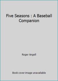 Five Seasons : A Baseball Companion