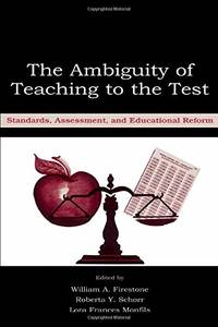 The Ambiguity of Teaching to the Test: Standards, Assessment, and Educational Reform