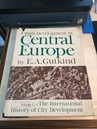 Urban Development in Central Europe (International History of City Development, Volume I) by E. A. Gutkind - First Edition - 1964 - from Dreadnought Books (SKU: 39212)
