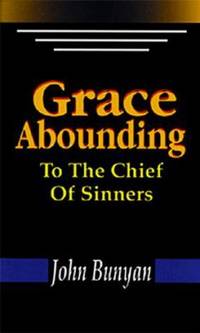 Grace Abounding to the Chief of Sinners by John Bunyan - 1993