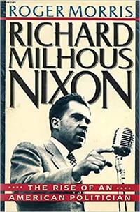 Richard Milhous Nixon by Roger Morris