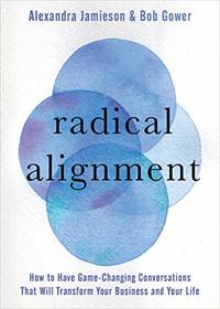 Radical Alignment: How to Have Game-Changing Conversations That Will Transform Your Business and...