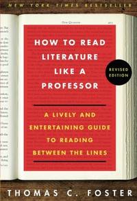 cover of How to Read Literature Like a Professor: A Lively and Entertaining Guide to Reading Between the Lines, Revised Edition