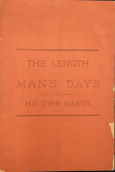 THE LENGTH OF A MAN'S DAYS IS, TO A CERTAIN EXTENT, IN HIS OWN HANDS. [cover title]