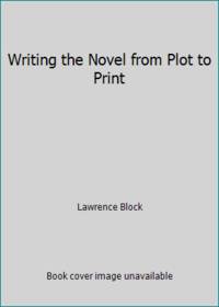 Writing the Novel from Plot to Print