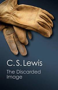 cover of The Discarded Image: An Introduction To Medieval And Renaissance Literature (Canto Classics)