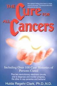 The Cure for All Cancers: With 100 Case Histories by Hulda Regehr