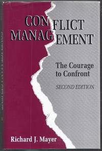 Conflict Management. The Courage to Confront.  Second Edition by Mayer, Richard J