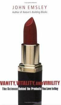 Vanity, Vitality, and Virility : The Science Behind the Products You Love to Buy
