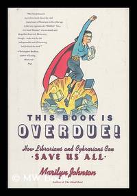 This book is overdue! : how librarians and cybrarians can save us all