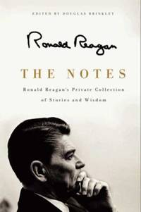 The Notes : Ronald Reagan's Private Collection of Stories and Wisdom