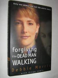 Forgiving the Dead Man Walking by Debbie Lewis Gregg & Morris - Hardcover - 1998 - from Manyhills Books (SKU: 08040100)
