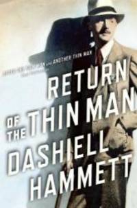 Return of the Thin Man: Two never-before-published novellas featuring Nick &amp; Nora Charles by Dashiell Hammett - 2012-05-06