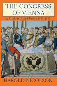 The Congress of Vienna : A Study in Allied Unity, 1812-1822 by Harold Nicolson - Paperback - 2000 - from ThriftBooks (SKU: G080213744XI3N00)