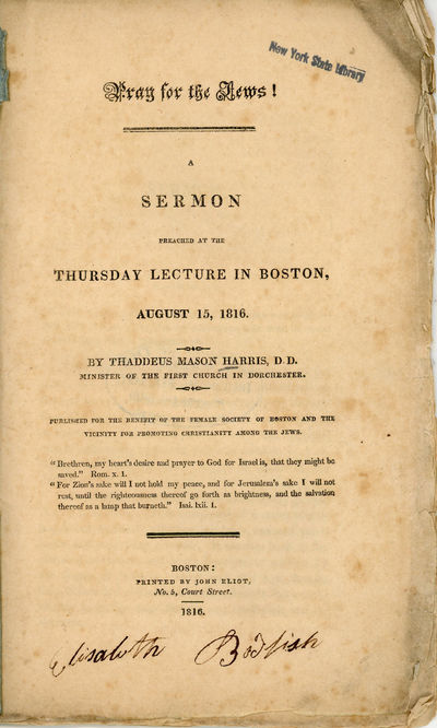 Pray for the Jews! A Sermon Preached at the Thursday Lecture in Boston, August 15, 1816. Published for the Benefit of the Female Society of Boston and the Vicinity for Promoting Christianity Among the Jews.