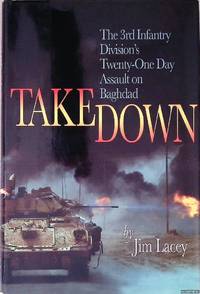 Takedown: The 3rd Infantry Division's Twenty-One Day Assault on Baghdad