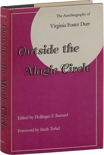 Outside the Magic Circle: The Autobiography of Virginia Foster Durr [Signed by All Three Contributors]