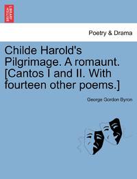 Childe Harold's Pilgrimage. A romaunt. [Cantos I and II. With fourteen other poems.] Eight Edition