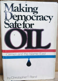 Making Democracy Safe for Oil:  Oilmen and the Islamic East