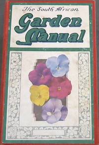 image of The South African Garden Manual : A Compedium of Garden Practice under South African Conditions