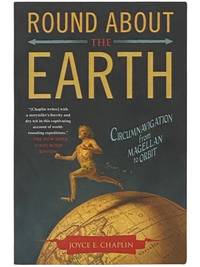 Round About the Earth: Circumnavigation from Magellan to Orbit