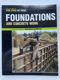 Foundations and Concrete Work (For Pros by Pros)