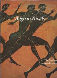 AEGEAN RIVALS  The Persians, Imperial Greece