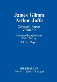 Collected Papers : Constructive Quantum Field Theory Selected Papers
