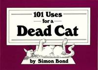 101 Uses for a Dead Cat by Simon Bond - 1988