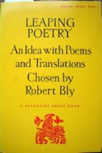 Leaping Poetry. An Idea with Poems and Translations. Robert Bly by Bly, Robert, 1926-